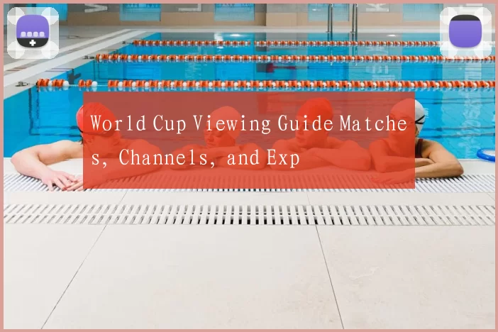 World Cup Viewing Guide Matches, Channels, and Exp